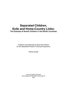 Separated Children, Exile and Home-Country Links: The Example of Somali Children in the Nordic Countries A Report commissioned by Save the Children for the Separated Children in Europe Programme