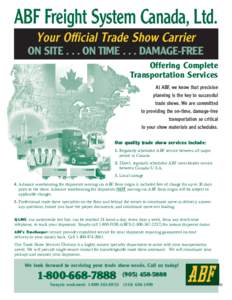 ABF Freight System Canada, Ltd. Your Official Trade Show Carrier ON SITEON TIMEDAMAGE-FREE Offering Complete Transportation Services At ABF, we know that precision