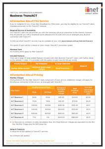 Critical Information Summary:  Business TransACT Information About The Service If you’re ineligible for any of our iiNet Broadband or Fibre plans, you may be eligible for our TransACT plans, available exclusively on th