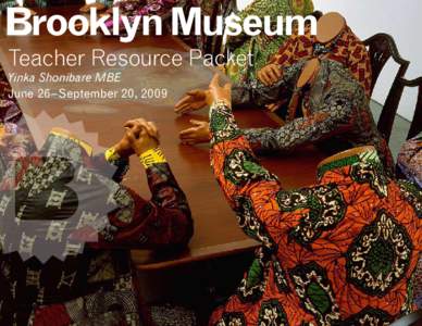 Teacher Resource Packet Yinka Shonibare MBE June 26–September 20, 2009 Yinka Shonibare MBE