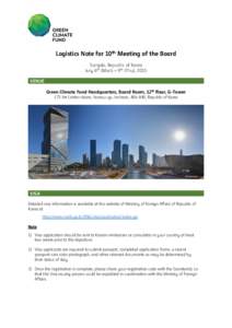 Logistics Note for 10th Meeting of the Board Songdo, Republic of Korea July 6th (Mon) – 9th (Thu), 2015 VENUE Green Climate Fund Headquarters, Board Room, 12th floor, G-Tower 175 Art Center-daero, Yeonsu-gu, Incheon, 4