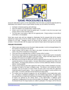 GAME PROCEDURES & RULES During the week before a game, it is the responsibility of the home team to contact the opposing team by Wednesday (at the latest) to confirm all game details including, but not limited to the fol