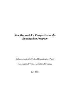 New Brunswick’s Perspective on the Equalization Program Submission to the Federal Equalization Panel Hon. Jeannot Volpé, Minister of Finance