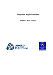 Lonplats/Anglo Platinum Pandora Joint Venture LONMIN PLATINUM Pure Platinum People