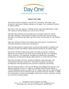 ABOUT DAY ONE Day One provides treatment, intervention, education, advocacy, and prevention services to Rhode Islanders of all ages, from preschool children to elderly adults. Day One is the only agency in Rhode Island o