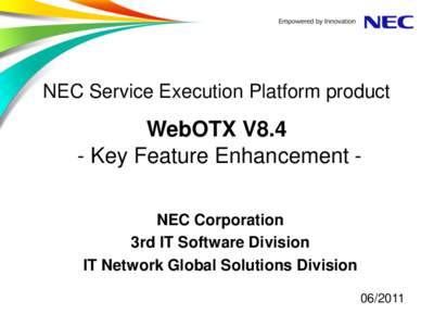 NEC Service Execution Platform product  WebOTX V8.4 - Key Feature Enhancement NEC Corporation 3rd IT Software Division IT Network Global Solutions Division