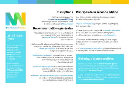 Inscriptions Principes de la seconde édition Inscrivez-vous dès aujourd’hui sur www.museumweek2015.org  et encouragez d’autres établissements à faire