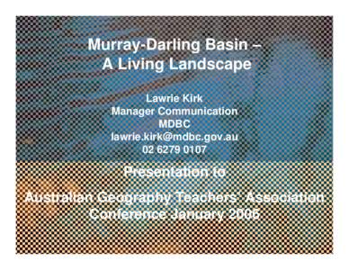 Murray-Darling Basin – A Living Landscape Lawrie Kirk Manager Communication MDBC 