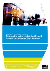 Victorian Government Submission  Submission to the Legislative Council Select Committee on Train Services  Contents
