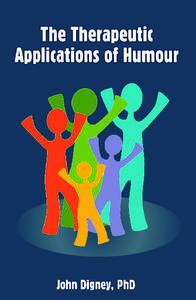 The Therapeutic Applications of Humour The Therapuetic Applications of Humour John Digney, PhD