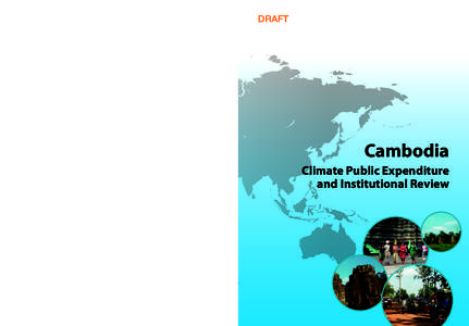 DRAFT  Cambodia Climate Public Expenditure and Institutional Review (CPEIR)  July 2012 For more information: Mr. Thomas Beloe