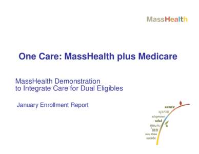 One Care: MassHealth plus Medicare MassHealth Demonstration to Integrate Care for Dual Eligibles January Enrollment Report  Monthly Enrollment Report
