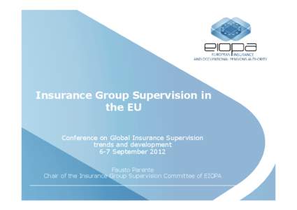 Insurance Group Supervision in the EU Conference on Global Insurance Supervision trends and development 6 7 September 2012 Fausto Parente