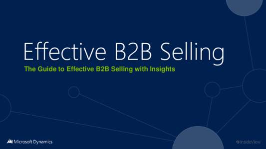 Effective B2B Selling The Guide to Effective B2B Selling with Insights What this eBook is:  It’s a guide written to show professionals in Microsoft