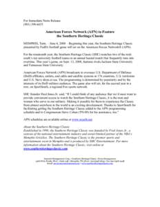 For Immediate News Release[removed]American Forces Network (AFN) to Feature the Southern Heritage Classic MEMPHIS, Tenn. – June 4, 2008 – Beginning this year, the Southern Heritage Classic