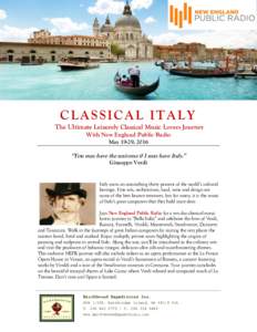 CLASSICAL ITALY The Ultimate Leisurely Classical Music Lovers Journey With New England Public Radio May 19-29, 2016  “You may have the universe if I may have Italy.”