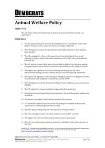 Animal Welfare Policy OBJECTIVES The Australian Democrats believe that animals must be protected from cruelty and exploitation.  PRINCIPLES