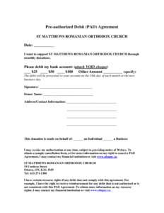 Pre-authorized Debit (PAD) Agreement ST MATTHEWS ROMANIAN ORTHODOX CHURCH Date: ___________ I want to support ST MATTHEWS ROMANIAN ORTHODOX CHURCH through monthly donations.