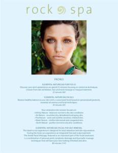 FACIALS ELEMENTAL NATURE(SM) PURE FOCUS Discover your skin’s potential as we spend 25 minutes focusing on corrective techniques. Choose from skin exfoliation, face and neck massage or masque treatment. 25 minutes $60 E