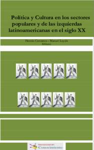 Política y Cultura en los sectores populares y de las izquierdas latinoamericanas en el siglo XX Hernán Camarero – Manuel Loyola Editores