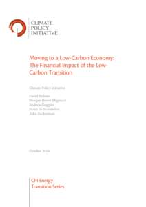 Moving to a Low-Carbon Economy: The Financial Impact of the LowCarbon Transition Climate Policy Initiative David Nelson Morgan Hervé-Mignucci Andrew Goggins