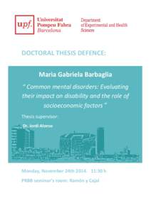 DOCTORAL THESIS DEFENCE: Maria Gabriela Barbaglia “ Common mental disorders: Evaluating their impact on disability and the role of socioeconomic factors ” Thesis supervisor: