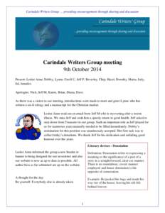Carindale Writers Group … providing encouragement through sharing and discussion  Carindale Writers Group meeting 9th October 2014 Present: Leslee Anne, Debby, Lynne, Geoff C. Jeff P, Beverley, Chip, Hazel, Dorothy, Ma