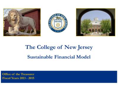 The College of New Jersey Sustainable Financial Model Office of the Treasurer Fiscal Years  The College of New Jersey Strategic Plan