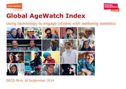 Global AgeWatch Index Using technology to engage citizens with wellbeing statistics OECD Paris 18 September 2014  Global AgeWatch Index