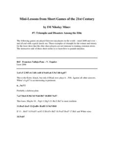 Mini-Lessons from Short Games of the 21st Century by IM Nikolay Minev #7: Triumphs and Disasters Among the Elite The following games are played between top players in the world – rated 2600 and over – and all end wit