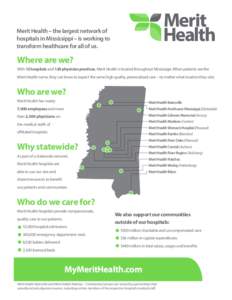 Merit Health -- the largest network of hospitals in Mississippi -- is working to transform healthcare for all of us. Where are we? With 12 hospitals and 120 physician practices, Merit Health is located throughout Mississ