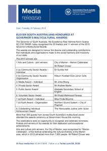 Date | Tuesday 18 February[removed]ELEVEN SOUTH AUSTRALIANS HONOURED AT GOVERNOR’S MULTICULTURAL AWARDS The Governor of South Australia, His Excellency Rear Admiral Kevin Scarce AC CSC RANR, today recognised the 33 final