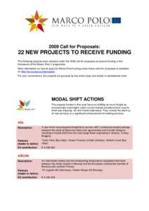 2009 Call for Proposals:  22 NEW PROJECTS TO RECEIVE FUNDING The following projects were selected under the 2009 call for proposals to receive funding in the framework of the Marco Polo II programme. More information on 