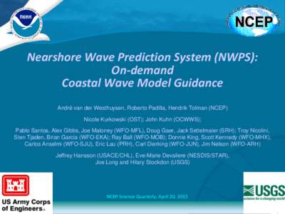 Nearshore Wave Prediction System (NWPS): On-demand Coastal Wave Model Guidance André van der Westhuysen, Roberto Padilla, Hendrik Tolman (NCEP) Nicole Kurkowski (OST); John Kuhn (OCWWS);