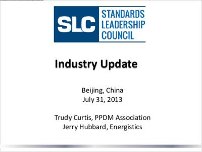 Industry Update Beijing, China July 31, 2013 Trudy Curtis, PPDM Association Jerry Hubbard, Energistics