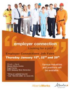 Employer Connections Job Fairs Thursday January 15th, 22nd and 29th 10 a.m. – 2 p.m. Alberta Works Centre Argyll Centre 6325 Gateway Blvd, Edmonton