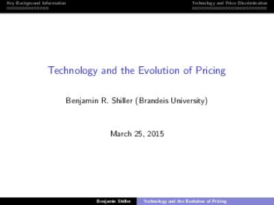 Key Background Information  Technology and Price Discrimination Technology and the Evolution of Pricing Benjamin R. Shiller (Brandeis University)