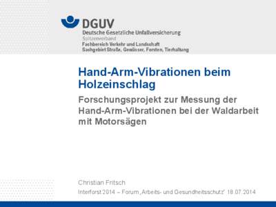 Fachbereich Verkehr und Landschaft Sachgebiet Straße, Gewässer, Forsten, Tierhaltung Hand-Arm-Vibrationen beim Holzeinschlag Forschungsprojekt zur Messung der