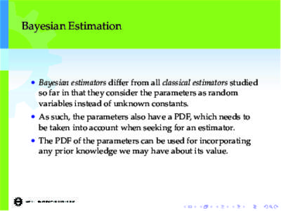 Bayesian Estimation  • Bayesian estimators differ from all classical estimators studied so far in that they consider the parameters as random variables instead of unknown constants.