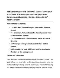 REMARKS MADE BY THE KIRINYAGA COUNTY GOVERNOR H.E JOSEPH NDATHI DURING THE ANNOUNCEMENT BETWEEN ABC BANK AND FORTUNE SACCO ON 20TH FEBRUARY 2014 ACKNOWLEDGEMENTS: • The ABC Bank Group Managing Director Mr. Shamaz