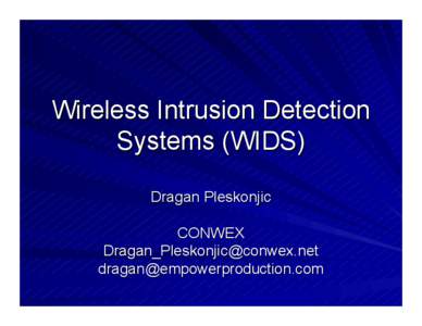 Wireless Intrusion Detection Systems (WIDS) Dragan Pleskonjic CONWEX [removed] [removed]