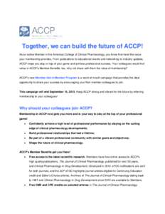 Together, we can build the future of ACCP! As an active Member in the American College of Clinical Pharmacology, you know first-hand the value your membership provides. From publications to educational events and network