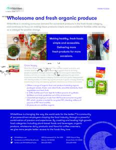 FRESH FOODS  Wholesome and fresh organic produce WhiteWave is creating consumer demand for convenient products in the fresh foods category, and continues to focus on making these products simple and accessible for famili