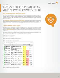TECH TIPS  4 STEPS TO FORECAST AND PLAN YOUR NETWORK CAPACITY NEEDS Using SolarWinds Network Performance Monitor One of the most likely causes of network slowdowns is excessive capacity utilization. Network engineers