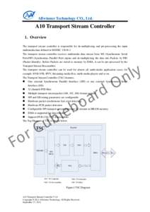 Allwinner Technology CO., Ltd.  A10 Transport Stream Controller 1. Overview The transport stream controller is responsible for de-multiplexing and pre-processing the input multimedia data defined in ISO/IEC.