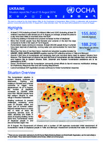 UKRAINE Situation report No.7 as of 15 August 2014 This report is produced by the United Nations Office for the Coordination of Humanitarian Affairs (OCHA) in collaboration with humanitarian partners. It covers the perio