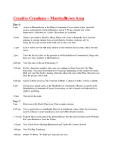 Creative Creations – Marshalltown Area Day 1: 9 am Arrive in Marshalltown at the Fisher Community Center where a light breakfast awaits, with pastries, fresh coffee/juice, and at 9:30 am a docent tour of the
