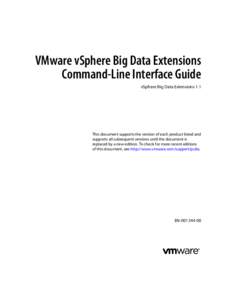 VMware vSphere Big Data Extensions Command-Line Interface Guide vSphere Big Data Extensions 1.1 This document supports the version of each product listed and supports all subsequent versions until the document is