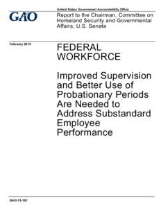 GAO[removed], Federal Workforce: Improved Supervision and Better Use of Probationary Periods Are Needed to Address  Substandard Employee Performance