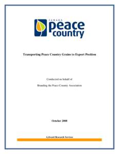 Transporting Peace Country Grains to Export Position  Conducted on behalf of Branding the Peace Country Association  October 2008